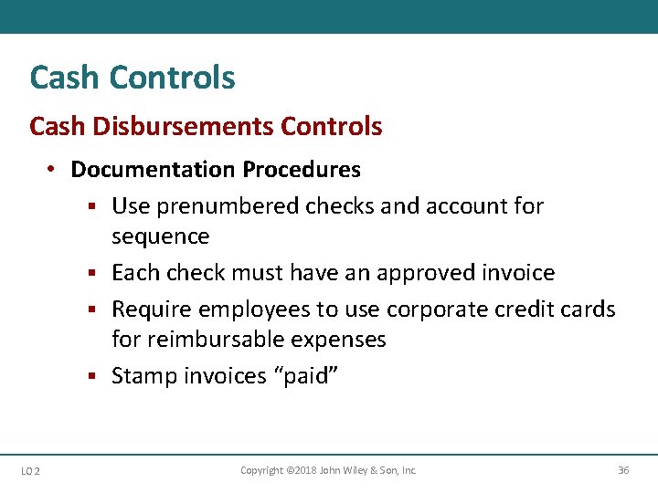 Cash Controls Cash Disbursements Controls • Documentation Procedures § Use prenumbered checks and account