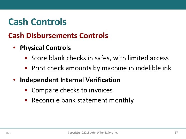 Cash Controls Cash Disbursements Controls • Physical Controls § Store blank checks in safes,