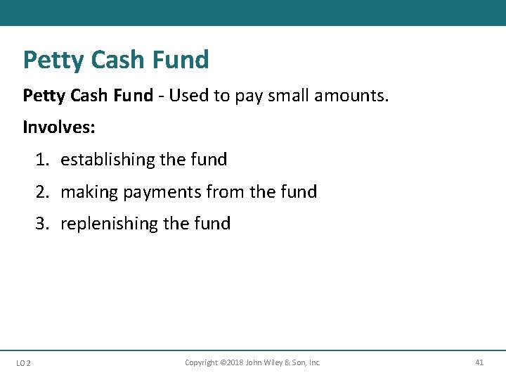 Petty Cash Fund - Used to pay small amounts. Involves: 1. establishing the fund