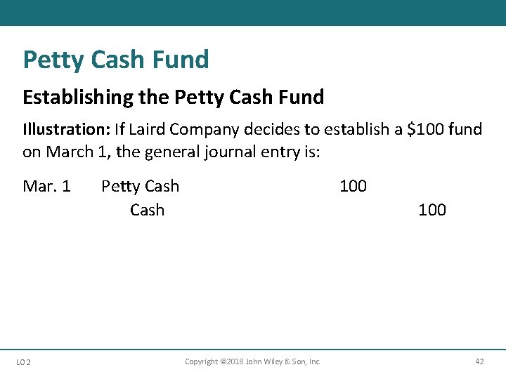 Petty Cash Fund Establishing the Petty Cash Fund Illustration: If Laird Company decides to