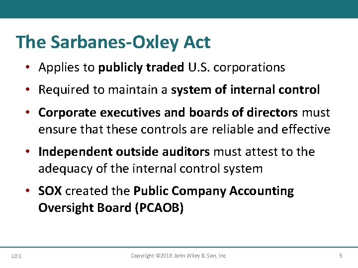 The Sarbanes-Oxley Act • Applies to publicly traded U. S. corporations • Required to