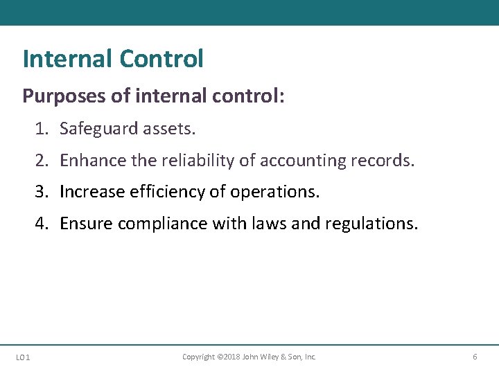 Internal Control Purposes of internal control: 1. Safeguard assets. 2. Enhance the reliability of