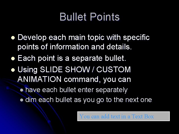 Bullet Points Develop each main topic with specific points of information and details. l