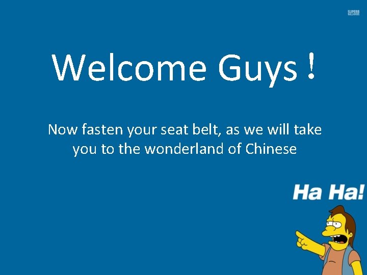 Welcome Guys！ Now fasten your seat belt, as we will take you to the