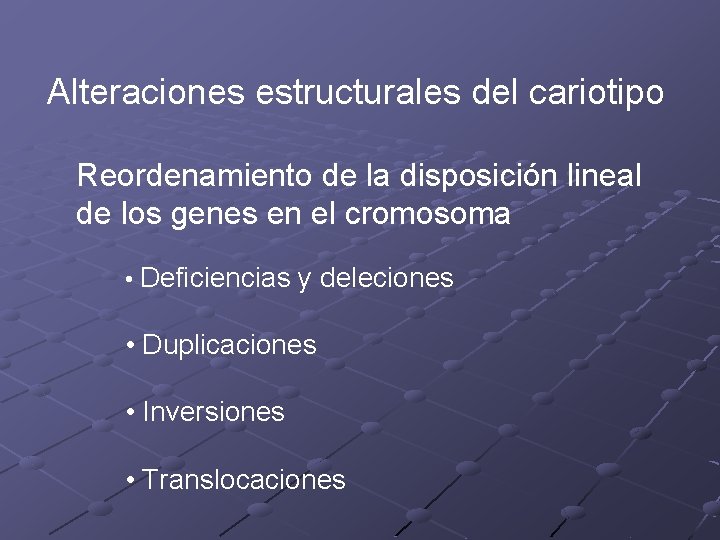 Alteraciones estructurales del cariotipo Reordenamiento de la disposición lineal de los genes en el