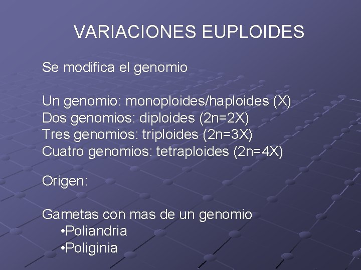 VARIACIONES EUPLOIDES Se modifica el genomio Un genomio: monoploides/haploides (X) Dos genomios: diploides (2