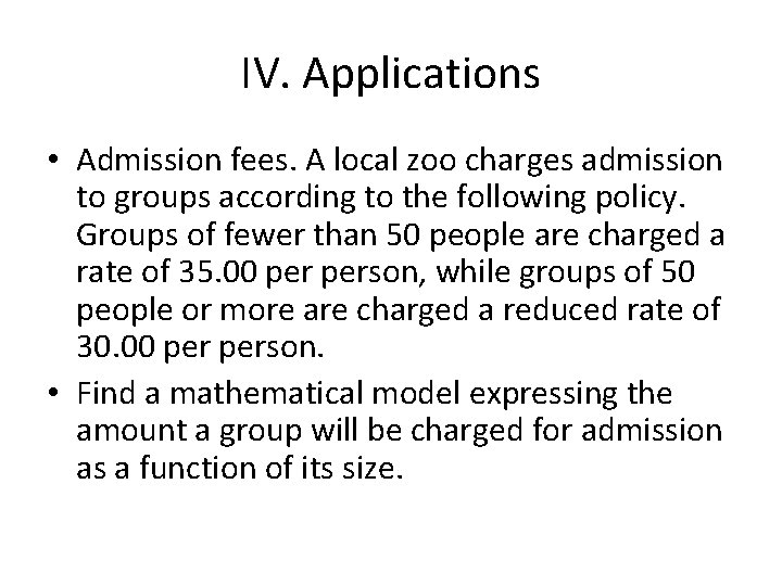 IV. Applications • Admission fees. A local zoo charges admission to groups according to
