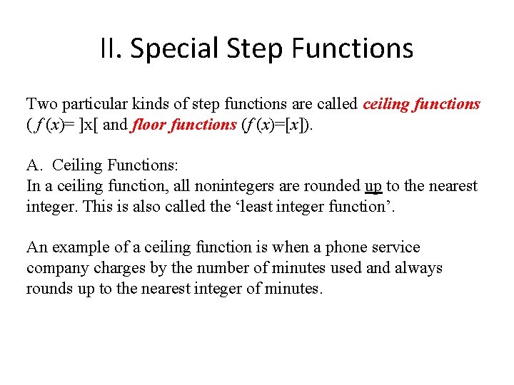 II. Special Step Functions Two particular kinds of step functions are called ceiling functions