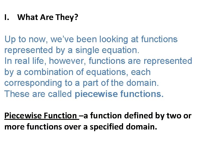 I. What Are They? Up to now, we’ve been looking at functions represented by
