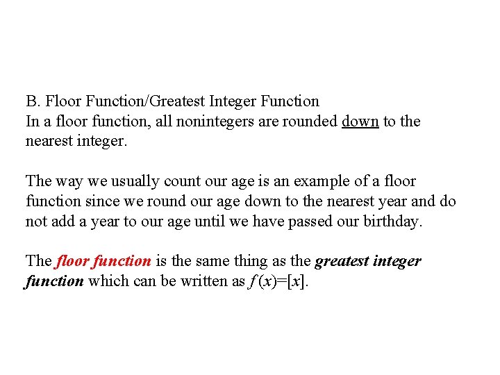 B. Floor Function/Greatest Integer Function In a floor function, all nonintegers are rounded down