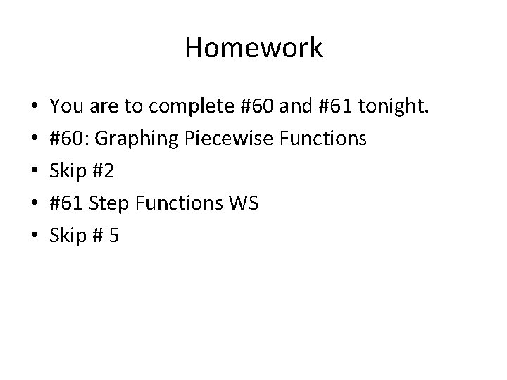 Homework • • • You are to complete #60 and #61 tonight. #60: Graphing
