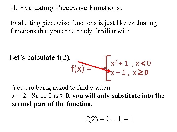 II. Evaluating Piecewise Functions: Evaluating piecewise functions is just like evaluating functions that you