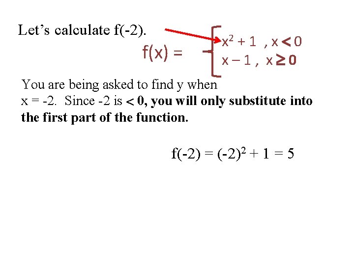 Let’s calculate f(-2). f(x) = x 2 + 1 , x 0 x –