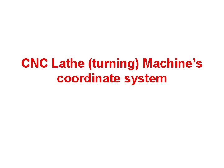 CNC Lathe (turning) Machine’s coordinate system 