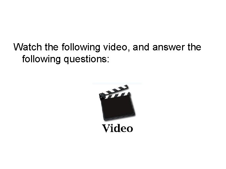 Watch the following video, and answer the following questions: 