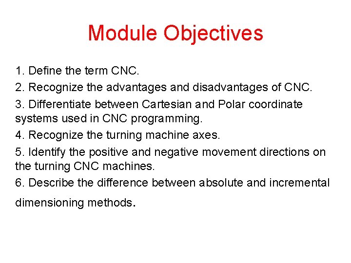 Module Objectives 1. Define the term CNC. 2. Recognize the advantages and disadvantages of