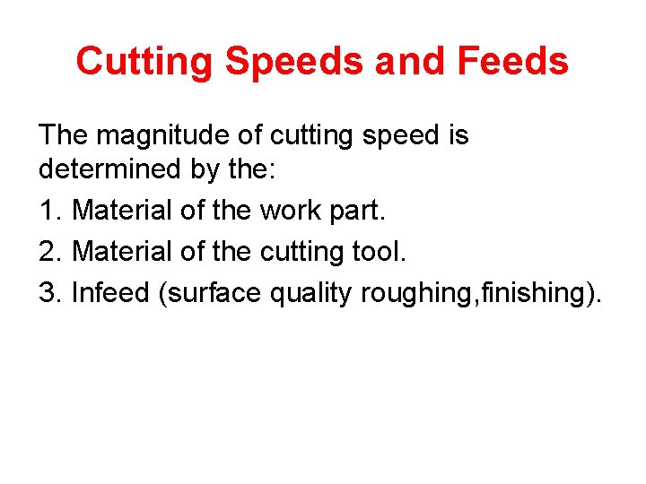 Cutting Speeds and Feeds The magnitude of cutting speed is determined by the: 1.