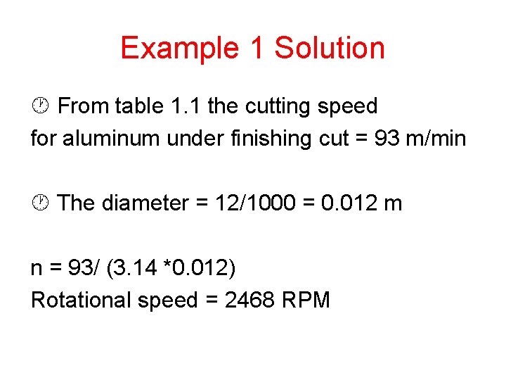Example 1 Solution From table 1. 1 the cutting speed for aluminum under finishing