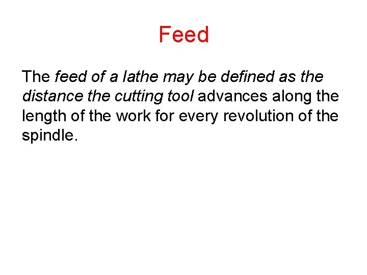 Feed The feed of a lathe may be defined as the distance the cutting