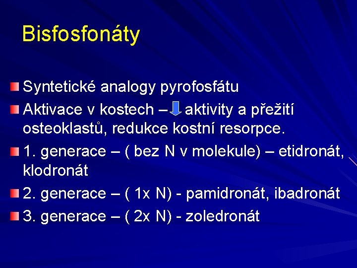 Bisfosfonáty Syntetické analogy pyrofosfátu Aktivace v kostech – aktivity a přežití osteoklastů, redukce kostní