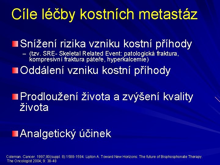 Cíle léčby kostních metastáz Snížení rizika vzniku kostní příhody – (tzv. SRE- Skeletal Related