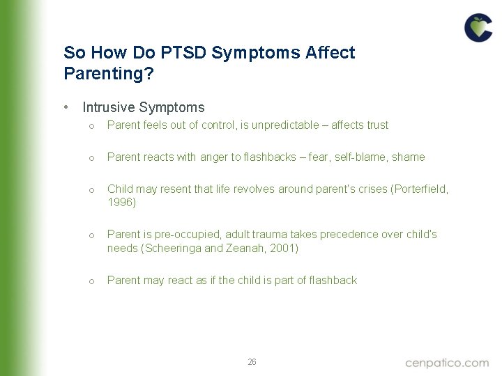 So How Do PTSD Symptoms Affect Parenting? • Intrusive Symptoms o Parent feels out So How Do PTSD Symptoms Affect Parenting? • Intrusive Symptoms o Parent feels out