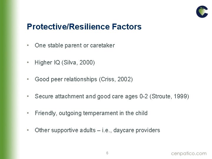 Protective/Resilience Factors • One stable parent or caretaker • Higher IQ (Silva, 2000) • Protective/Resilience Factors • One stable parent or caretaker • Higher IQ (Silva, 2000) •