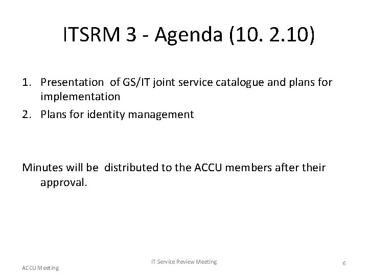 ITSRM 3 - Agenda (10. 2. 10) 1. Presentation of GS/IT joint service catalogue