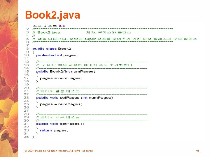 Book 2. java © 2004 Pearson Addison-Wesley. All rights reserved 16 