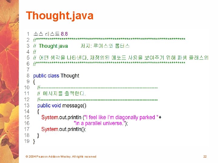 Thought. java © 2004 Pearson Addison-Wesley. All rights reserved 22 