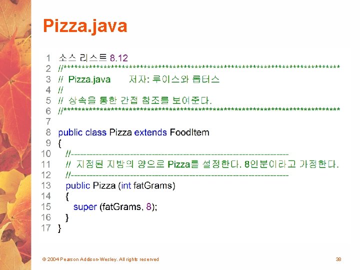 Pizza. java © 2004 Pearson Addison-Wesley. All rights reserved 38 