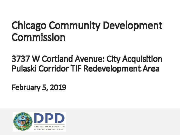 Chicago Community Development Commission 3737 W Cortland Avenue: City Acquisition Pulaski Corridor TIF Redevelopment