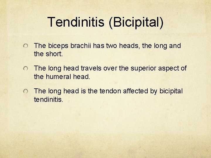 Tendinitis (Bicipital) The biceps brachii has two heads, the long and the short. The