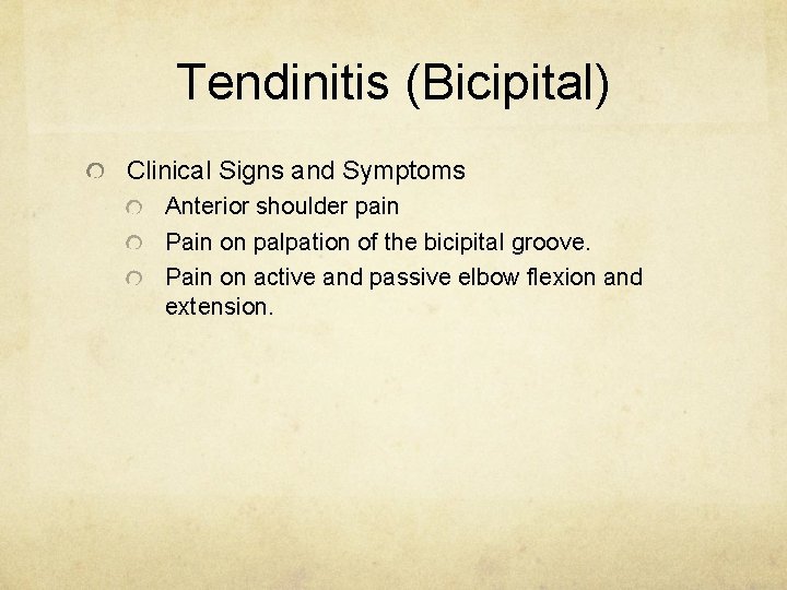 Tendinitis (Bicipital) Clinical Signs and Symptoms Anterior shoulder pain Pain on palpation of the