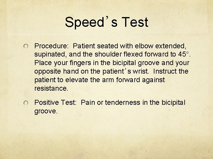 Speed’s Test Procedure: Patient seated with elbow extended, supinated, and the shoulder flexed forward