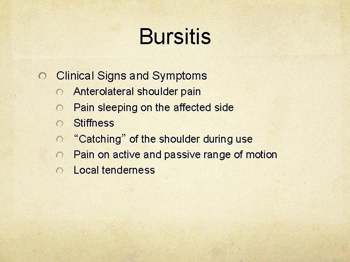 Bursitis Clinical Signs and Symptoms Anterolateral shoulder pain Pain sleeping on the affected side