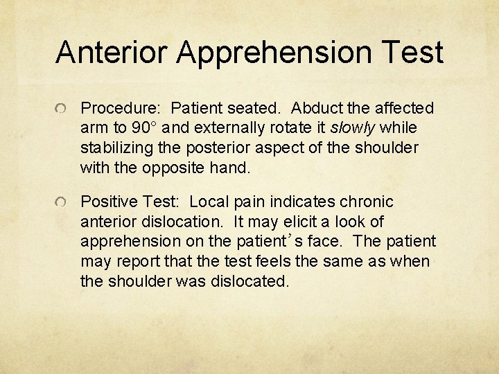 Anterior Apprehension Test Procedure: Patient seated. Abduct the affected arm to 90° and externally