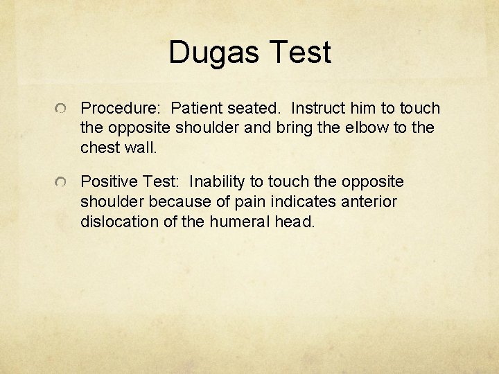 Dugas Test Procedure: Patient seated. Instruct him to touch the opposite shoulder and bring