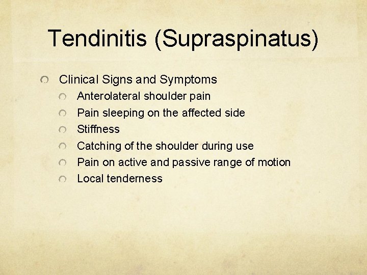 Tendinitis (Supraspinatus) Clinical Signs and Symptoms Anterolateral shoulder pain Pain sleeping on the affected