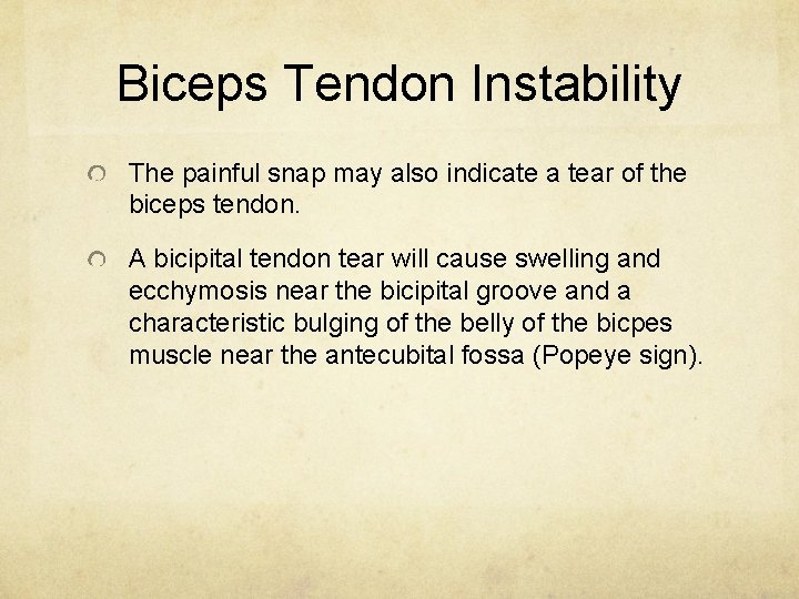 Biceps Tendon Instability The painful snap may also indicate a tear of the biceps