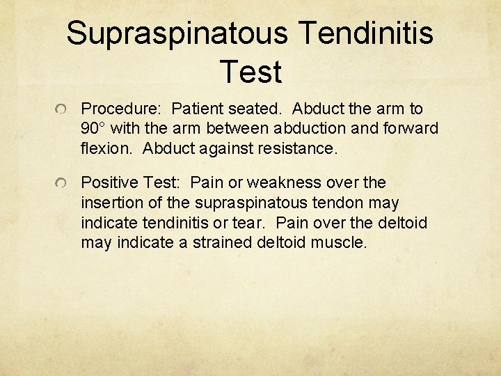 Supraspinatous Tendinitis Test Procedure: Patient seated. Abduct the arm to 90° with the arm