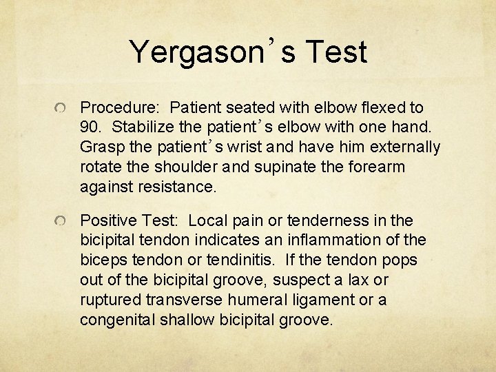 Yergason’s Test Procedure: Patient seated with elbow flexed to 90. Stabilize the patient’s elbow