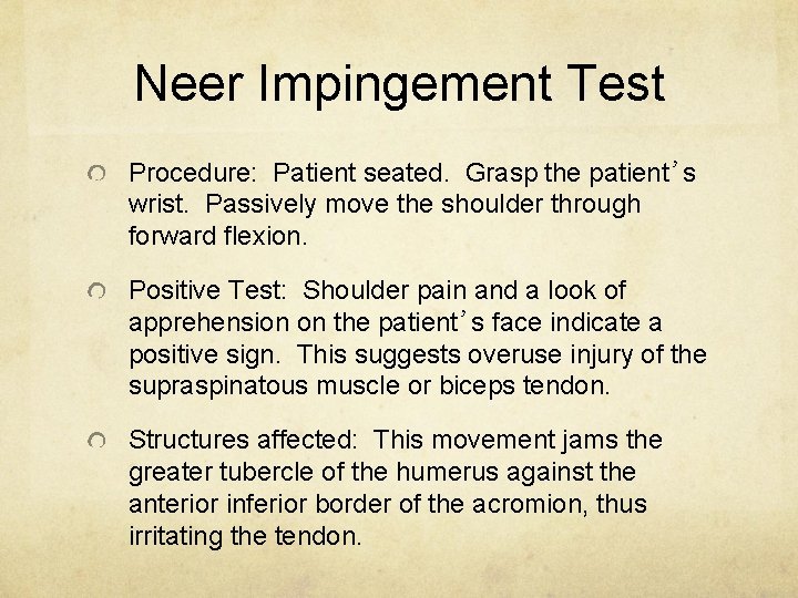Neer Impingement Test Procedure: Patient seated. Grasp the patient’s wrist. Passively move the shoulder