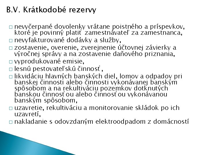 B. V. Krátkodobé rezervy nevyčerpané dovolenky vrátane poistného a príspevkov, ktoré je povinný platiť