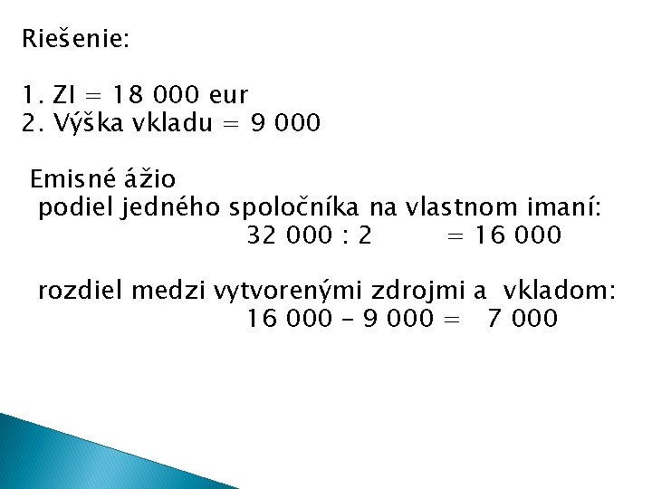 Riešenie: 1. ZI = 18 000 eur 2. Výška vkladu = 9 000 Emisné