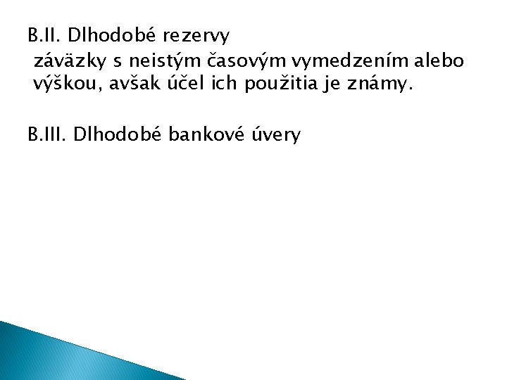 B. II. Dlhodobé rezervy záväzky s neistým časovým vymedzením alebo výškou, avšak účel ich