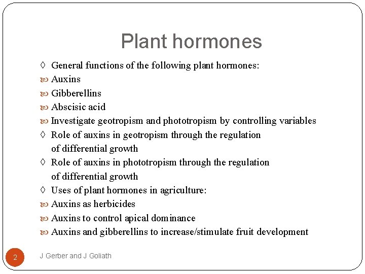 Plant hormones ◊ General functions of the following plant hormones: Auxins Gibberellins Abscisic acid