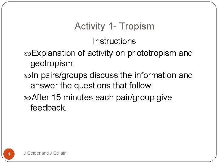 Activity 1 - Tropism Instructions Explanation of activity on phototropism and geotropism. In pairs/groups