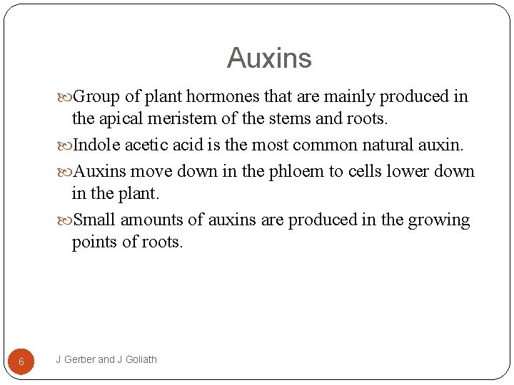 Auxins Group of plant hormones that are mainly produced in the apical meristem of