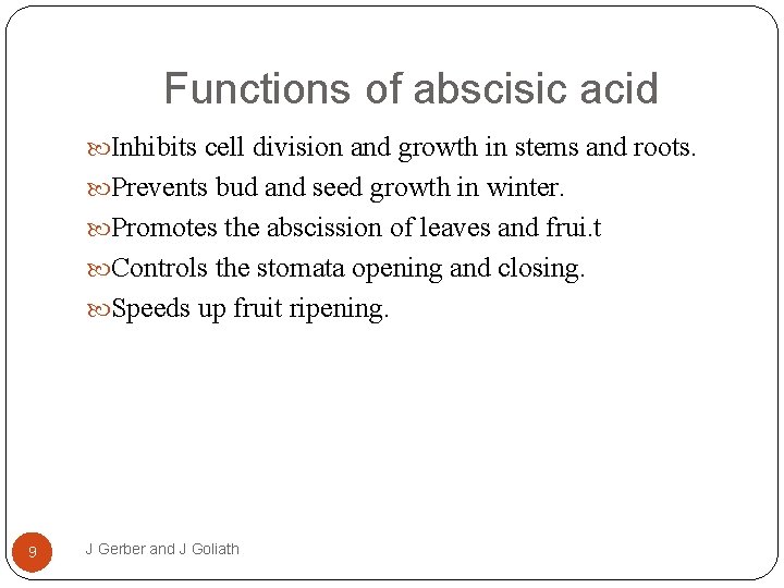 Functions of abscisic acid Inhibits cell division and growth in stems and roots. Prevents
